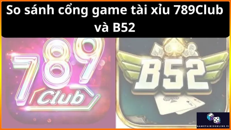 So Sanh Cong Game Tai Xiu 789club Va B52