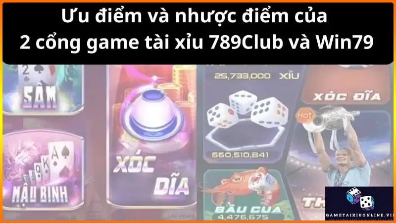 Ưu điểm và nhược điểm của 2 cổng game tài xỉu 789Club và Win79