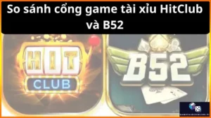 So Sanh Cong Game Tai Xiu Hitclub Va B52 6667