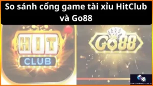 So Sanh Cong Game Tai Xiu Hitclub Va Go88 6671