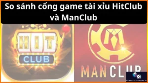 So Sanh Cong Game Tai Xiu Hitclub Va Manclub