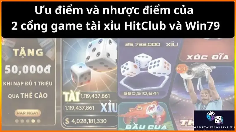 Ưu điểm và nhược điểm của 2 cổng game tài xỉu HitClub và Win79