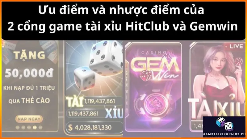 Uu Diem Va Nhuoc Diem Cua 2 Cong Game Tai Xiu Hitclub Va Gemwin