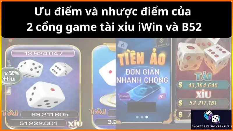 Uu Diem Va Nhuoc Diem Cua 2 Cong Game Tai Xiu Iwin Va B52
